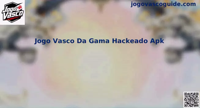 Análise de Segurança do Jogo Vasco Da Gama Hackeado Apk
